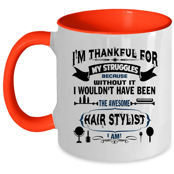 Awesome Hair Stylist I Am Coffee Mug, I'm Thankful For My Struggles Accent Mug