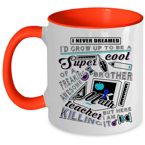 Cool Brother Coffee Mug, I'd Grow Up To Be A Brother Of A Math Teaher Accent Mug