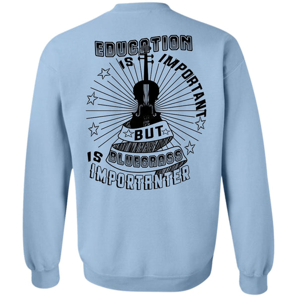 Favorite T Shirt, Education Is Important But Bluegrass Is Importanter Sweatshirt