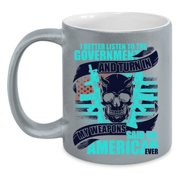 Cool Veterans Coffee Mug, My Weapons Said No American Ever Accent Mug