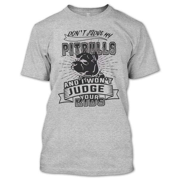 Don't Judge My Pit Bull T Shirt, Coolest Dog Lover T Shirt
