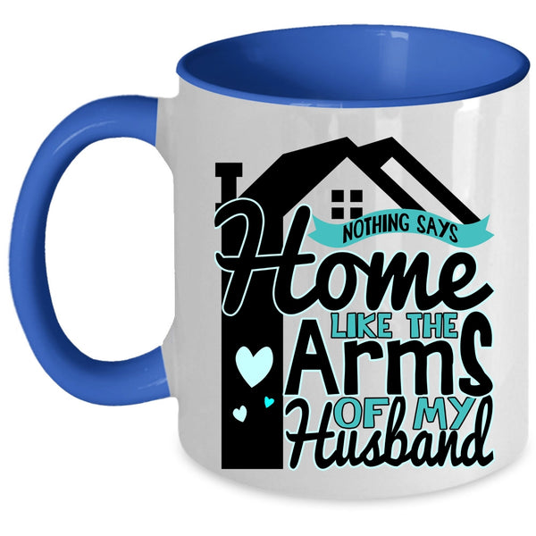 Beautiful Wife Coffee Mug, Home Like The Arms Of My Husband Accent Mug