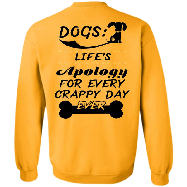 Favorite T Shirt, Dogs Life's Apology For Every Crappy Day Ever Sweatshirt