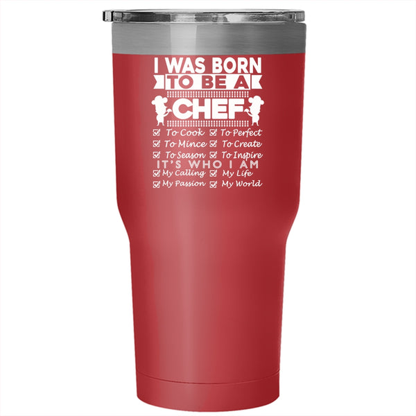 I Was Born To Be A Chef Tumbler 30 oz Stainless Steel, Lovely Gift For Chef Travel Mug