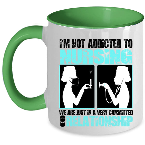 Funny Nurses Coffee Mug, I'm Not Addicted To Nursing Accent Mug