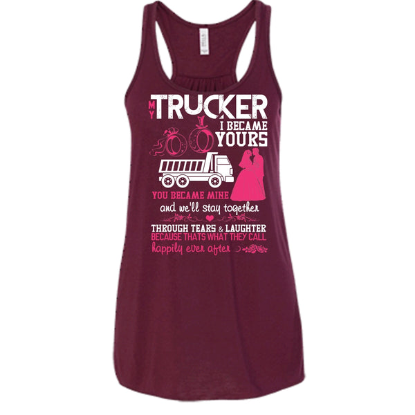 My Trucker T Shirt, I Became Yours Tank Top