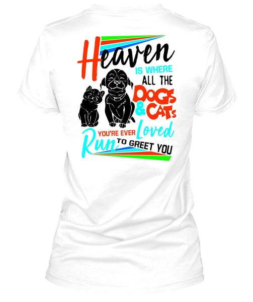 Heaven Is Where All The Dogs And Cats T Shirt, I Love My Dog T Shirt