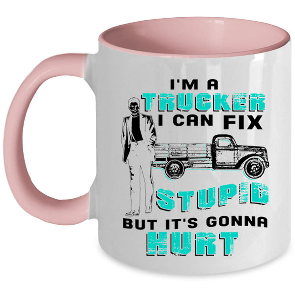 I Can Fix Stupid Coffee Mug, I'm A Trucker Accent Mug