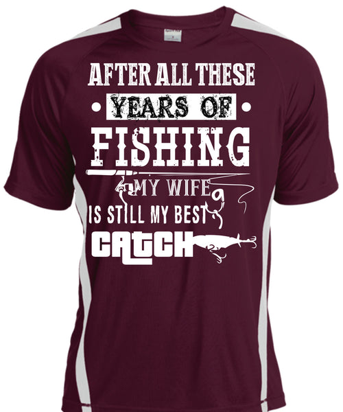After All These Years Of Fishing T Shirt, My Wife Is Still My Best Catch T Shirt, Cool Shirt