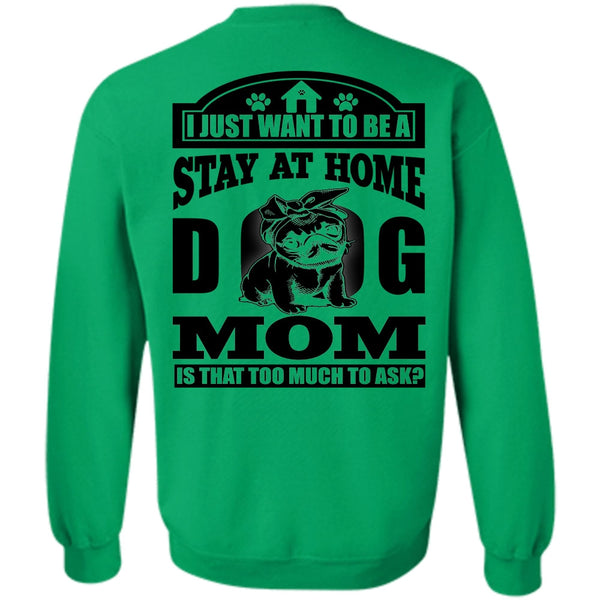 I Love Dog T Shirt, Stay At Home Dog Mom Sweatshirt
