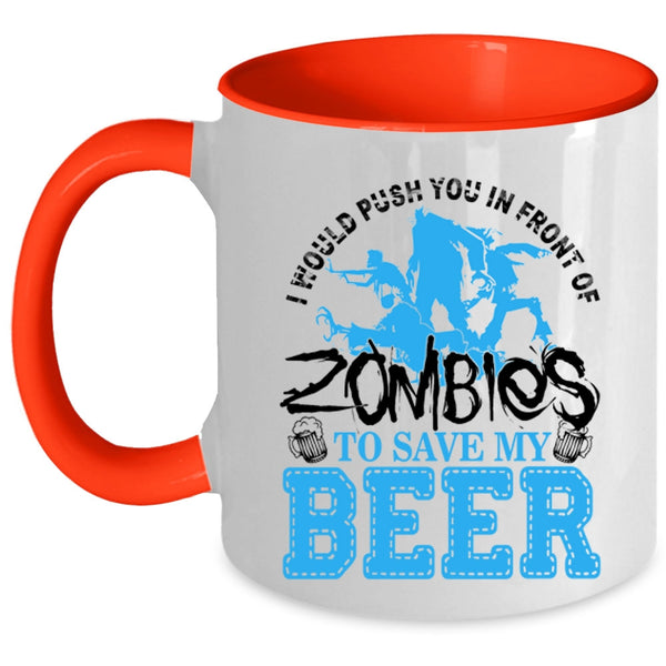 Save My Beer Coffee Mug, I Would Push You In Front Of Zombies Accent Mug