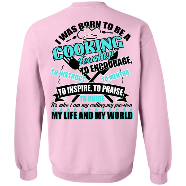 I Love Cooking T Shirt, I Was Born To Be A Cooking Teacher Sweatshirt