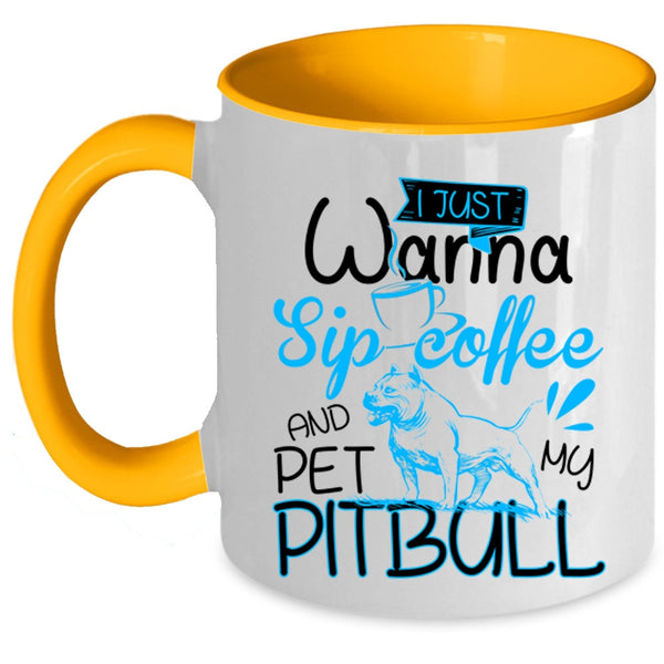 My Pitbull Coffee Mug, I'm Just Wanna Sip Coffee And Pet Accent Mug