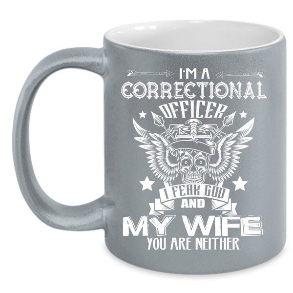 I'm A Correctional Officer Coffee Mug, I Fear God And My Wife Coffee Cup