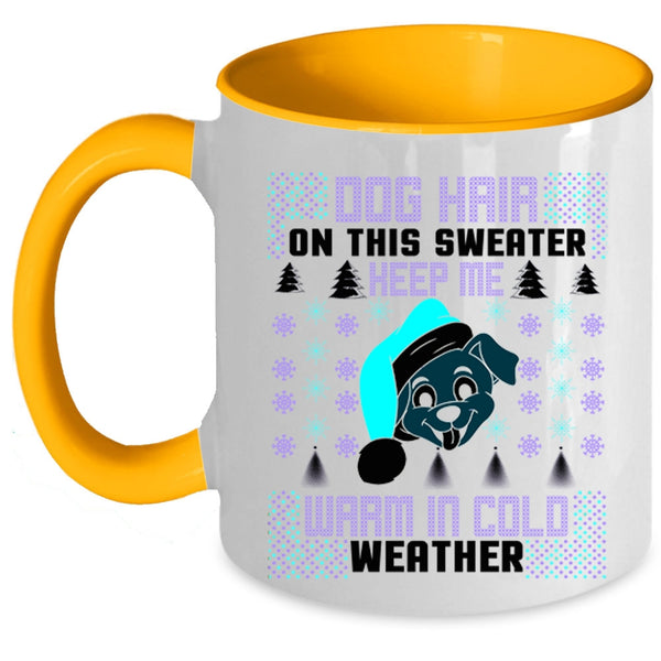 Warm In Cold Weather Coffee Mug, Dog Hair On This Sweater Keep Me Accent Mug