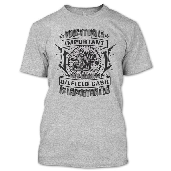 Education Is Important T Shirt, Coolest Oilfield Cash T Shirt