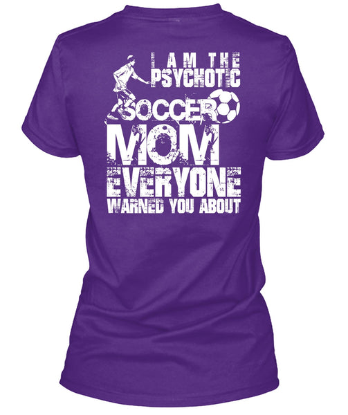 I Am The Psychotic Soccer Mom T Shirt, Being A Mom T Shirt