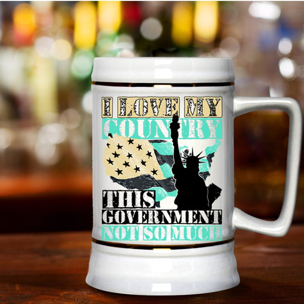 American Flag Beer Stein 22oz, I Love My Country This Government Not So Much Beer Mug