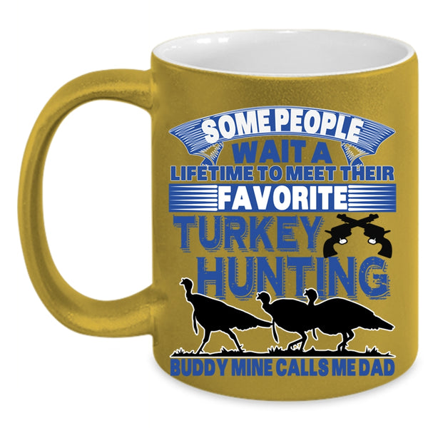 Mine Calls Me Dad Coffee Mug, Favorite Turkey Hunting Buddy Accent Mug