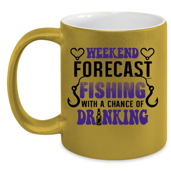 A Chance Of Drinking Coffee Mug, Weekend Forecast Fishing Accent Mug
