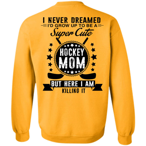 Being A Hockey Player T Shirt, I'd Grow Up To Be A Cute Hockey Mom Sweatshirt
