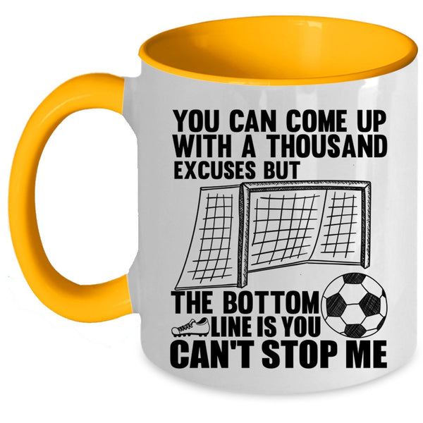 Soccer Coffee Mug, You Can Come Up With A Thousand Excuses Accent Mug