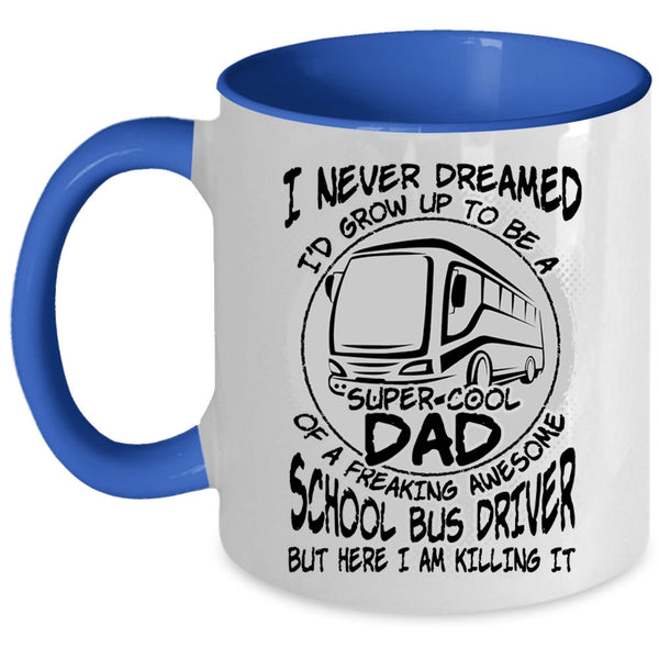 Cool Dad Coffee Mug, I'd Grow Up To Be A Dad Of A School Bus Driver Accent Mug