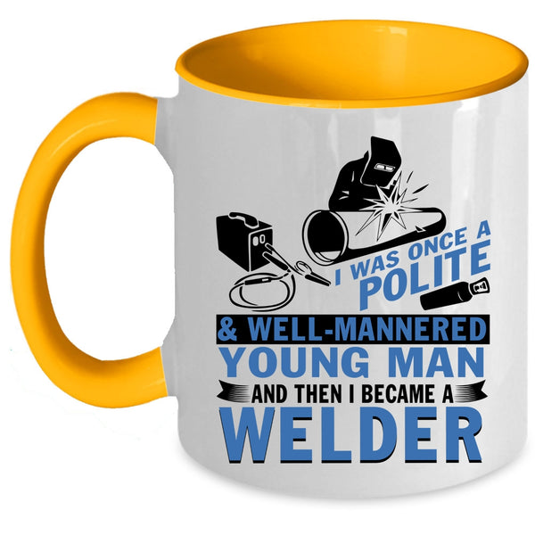 I Became A Welder Coffee Mug, Well Mannered Young Man Accent Mug