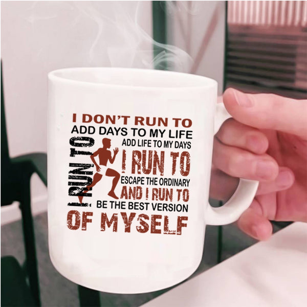 I Run To Add Life To My Days Coffee Mug, I Don't Run To Add Days To My Life Cup