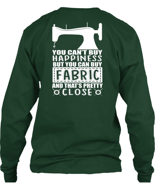 You Can Buy Fabric T Shirt, You Can't Buy Happiness T Shirt