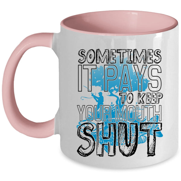 Funny Fishing Coffee Mug, Sometimes It Pays To Keep Your Mouth Accent Mug