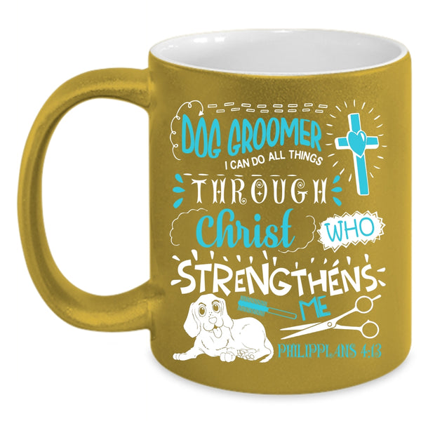 Dog Groomer Coffee Mug, I Can Do All Things Coffee Cup