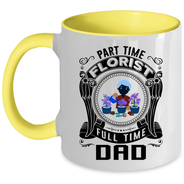 Cute Dad Coffee Mug, Part Time Florist Full Time Dad Accent Mug