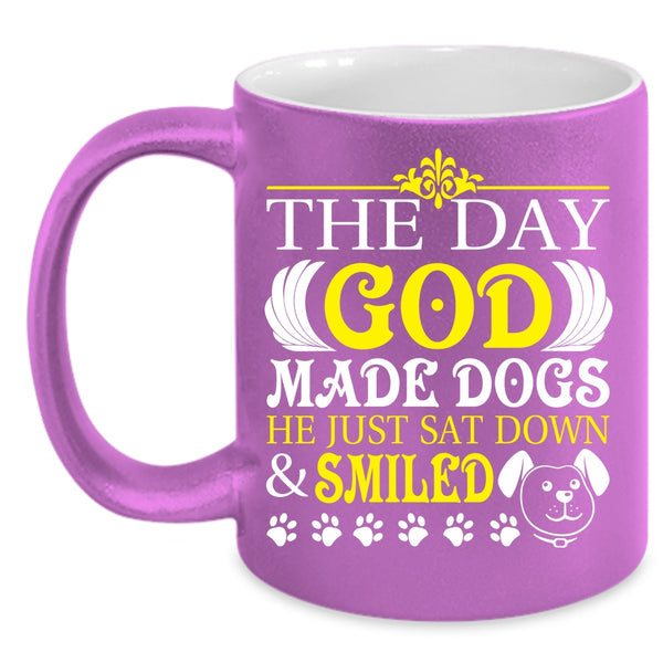 The Day God Made Dogs Coffee Mug, He Just Sat down And Smiled Coffee Cup