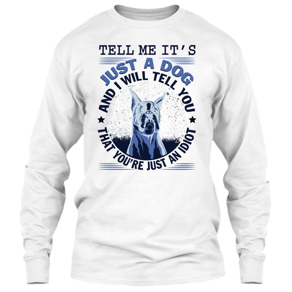 Tell MeIt's Just A Dog T Shirt, Coolest Dog Lover T Shirt