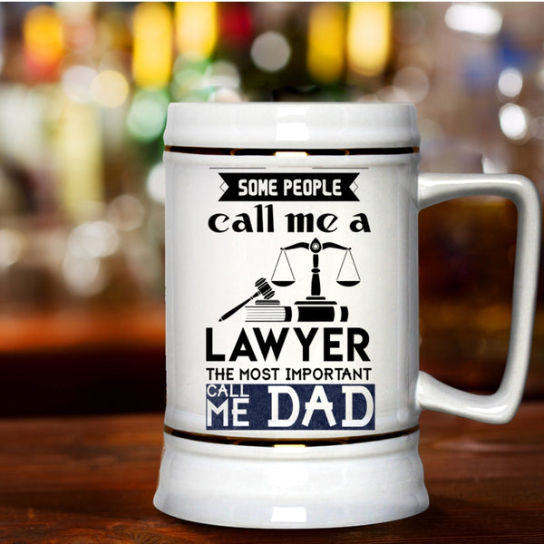The Most Important Call Me Dad Beer Stein 22oz, Some People Call Me A Lawyer Beer Mug