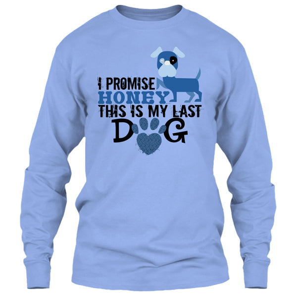I Promise Honey This Is My Last Dog T Shirt, Coolest Dog Lover T Shirt