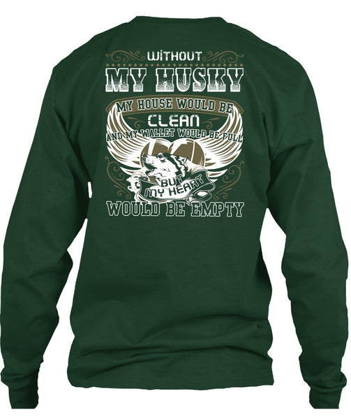 Without My Husky T Shirt, My Heart Would Be Empty T Shirt