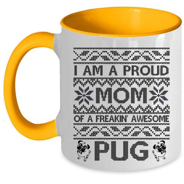 Cute Mom Coffee Mug, I Am A Proud Mom Of An Awesome Pug Accent Mug