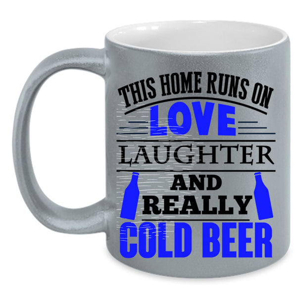Cold Beer Coffee Mug, This Home Runs On Love Laughter Accent Mug