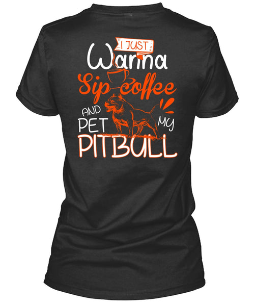 I Just Wanna Sip Coffee T Shirt, Pet My Pit Bull T Shirt