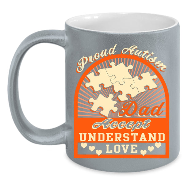 Proud Autism Dad Coffee Mug, Accept Understand Love Coffee Cup