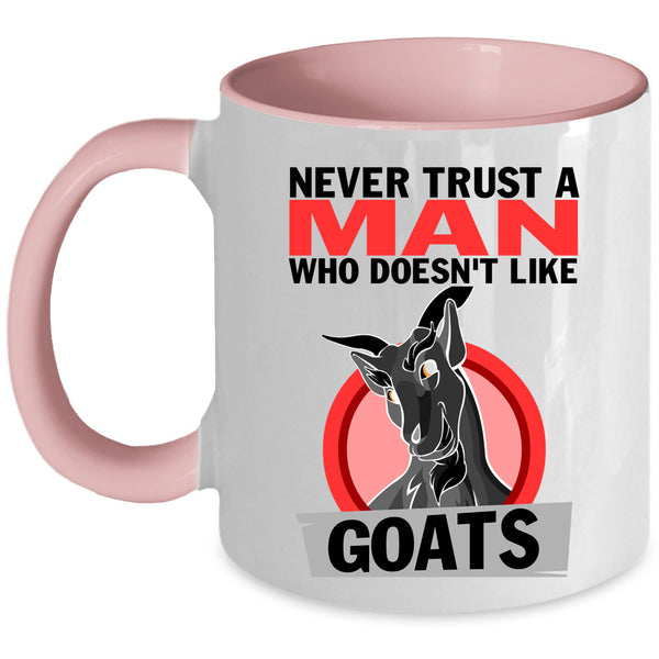 Cute Goats Coffee Mug, Never Trust A Man Who Doesn't Like Goats Accent Mug