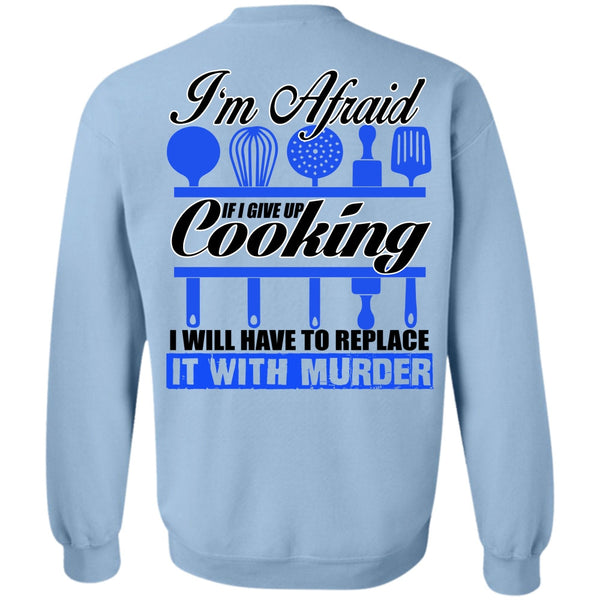 I Love Chef T Shirt, I Give Up Cooking Sweatshirt