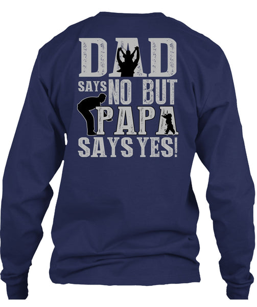Dad Says No But Papa Says Yes T Shirt, Being A Papa T Shirt