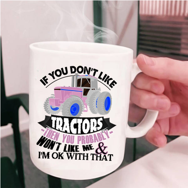 Funny Tractors Coffee Mug, If You Don't Like Tractors Cup