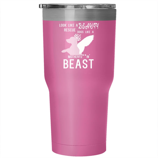 Look Like A Beauty Rescue Dogs Like A Beast Tumbler 30 oz Stainless Steel, Cute Dogs Travel Mug