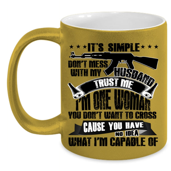 Funny Gift For My Wife Coffee Mug, Don't Mess With My Husband Accent Mug