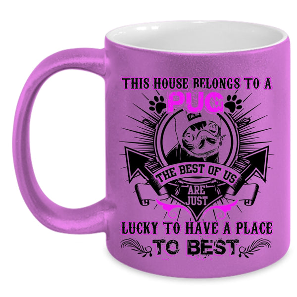The Best Of Us Are Just Lucky Coffee Mug, This House Belongs To A Pug Accent Mug