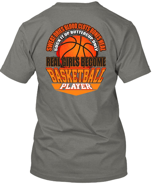 Real Girls Become Basketball Player T Shirt, Sweat Dries Blood Clots T Shirt